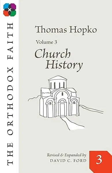 The Orthodox Faith, Volume 3: Church History book cover