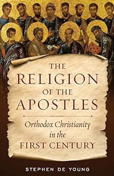 The Religion of the Apostles: Orthodox Christianity in the First Century book cover